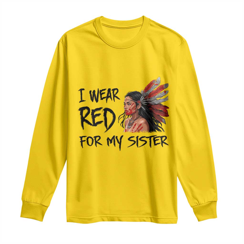 MMIW Indigenous Support Gift Long Sleeve Shirt I Wear Red For My Sister