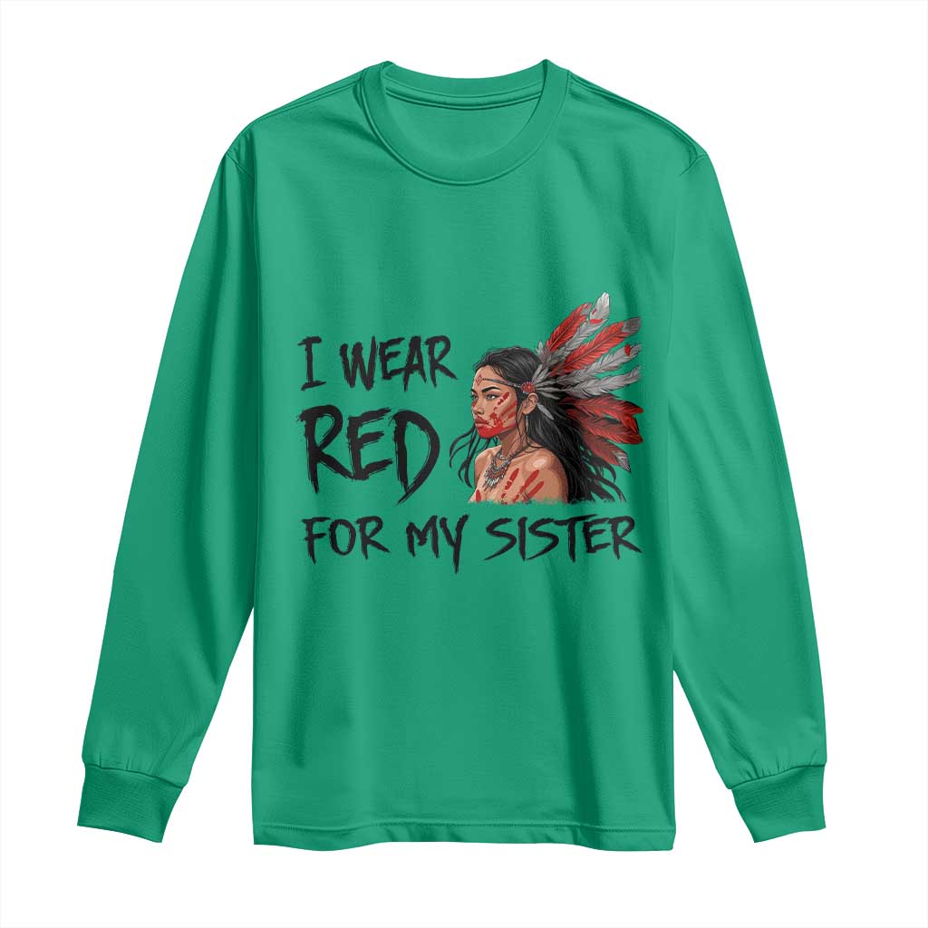 MMIW Indigenous Support Gift Long Sleeve Shirt I Wear Red For My Sister