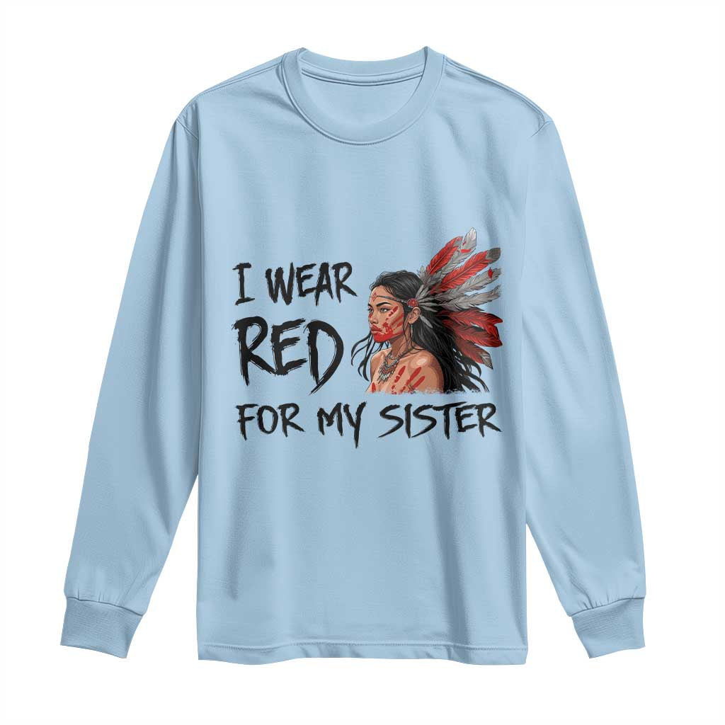 MMIW Indigenous Support Gift Long Sleeve Shirt I Wear Red For My Sister
