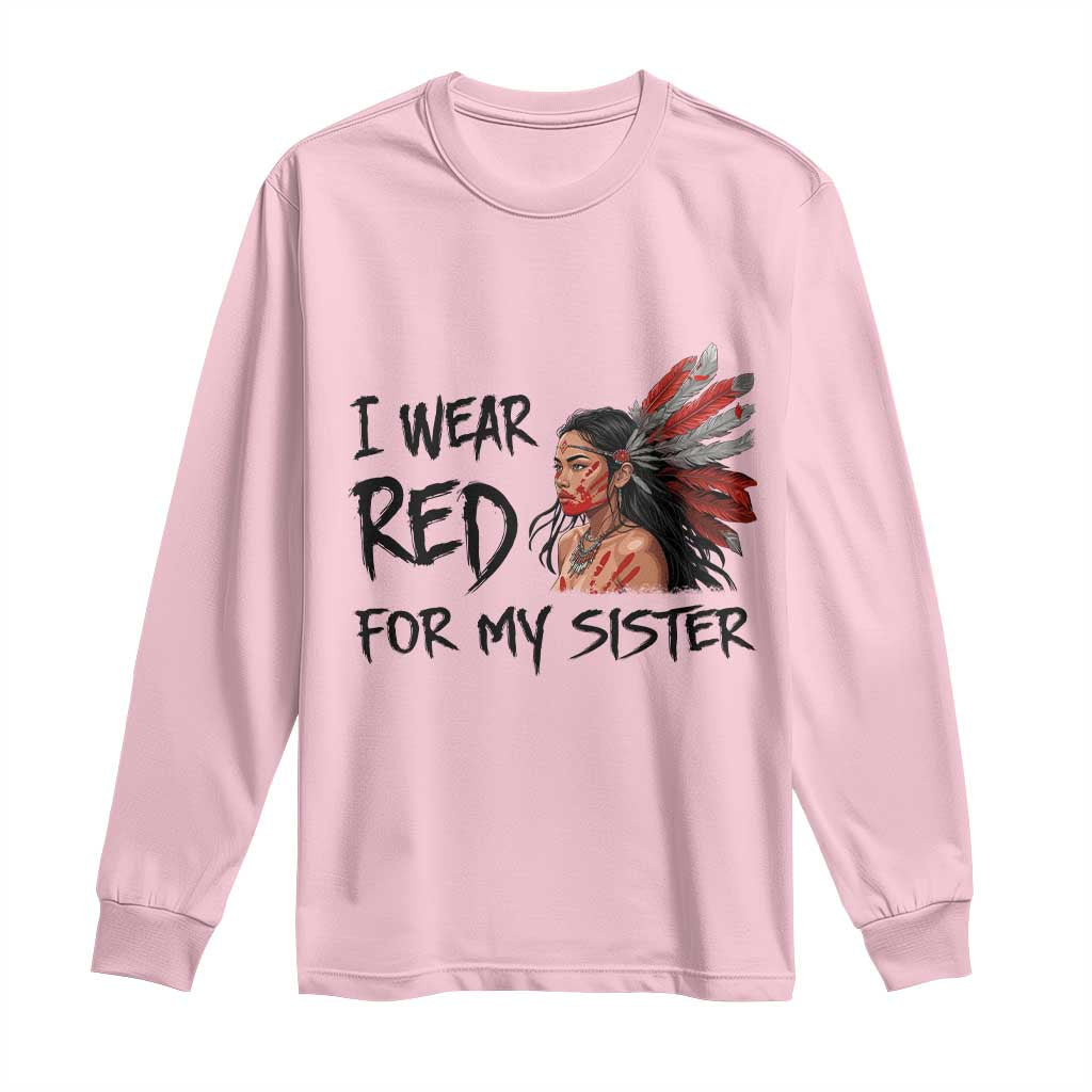 MMIW Indigenous Support Gift Long Sleeve Shirt I Wear Red For My Sister