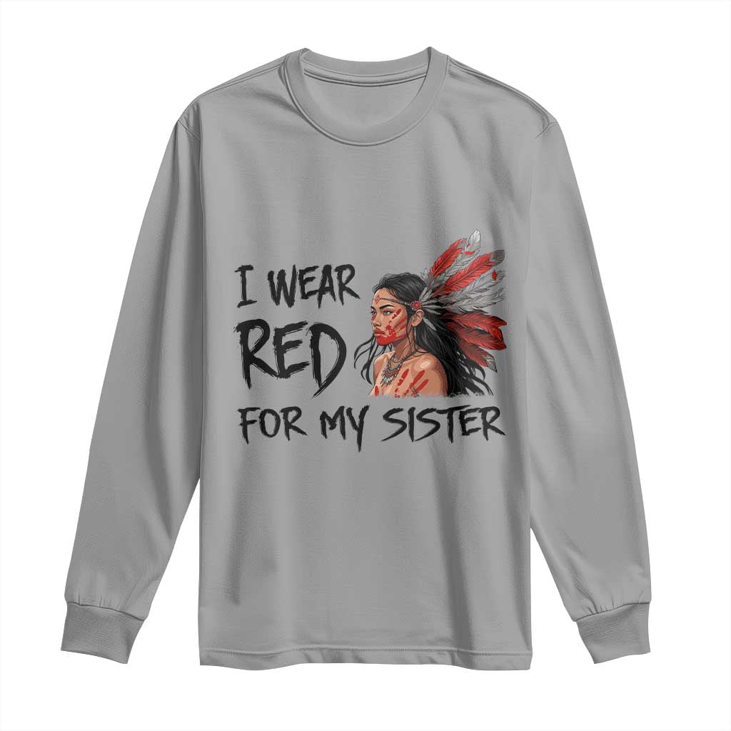 MMIW Indigenous Support Gift Long Sleeve Shirt I Wear Red For My Sister