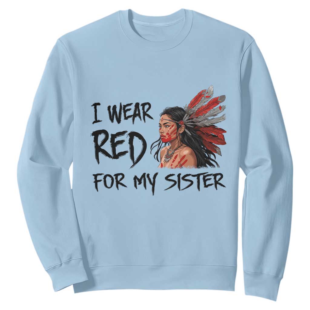 MMIW Indigenous Support Gift Sweatshirt I Wear Red For My Sister