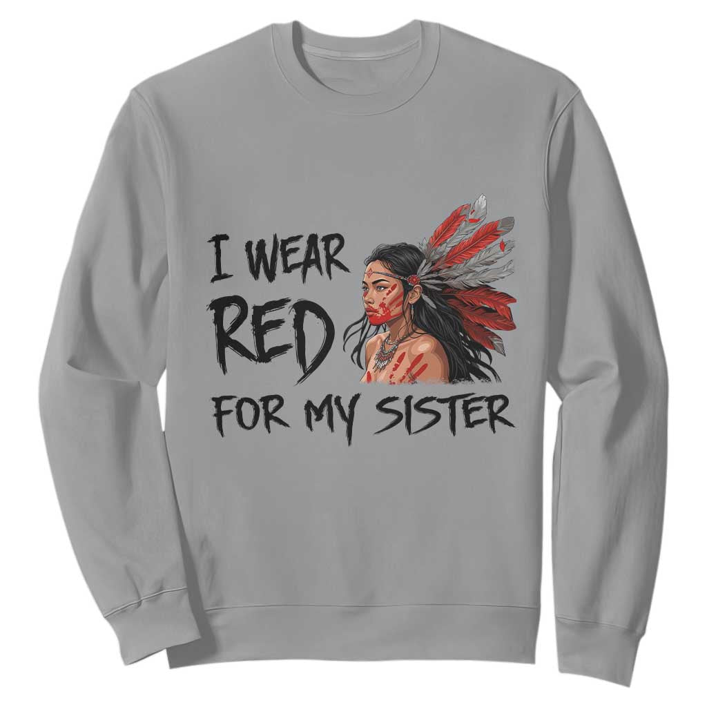 MMIW Indigenous Support Gift Sweatshirt I Wear Red For My Sister
