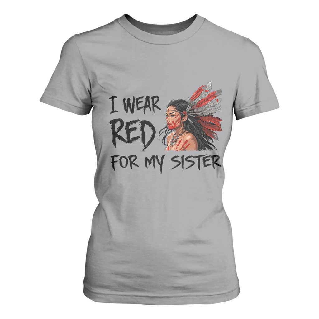 MMIW Indigenous Support Gift T Shirt For Women I Wear Red For My Sister