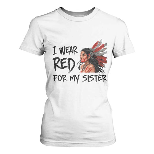 MMIW Indigenous Support Gift T Shirt For Women I Wear Red For My Sister
