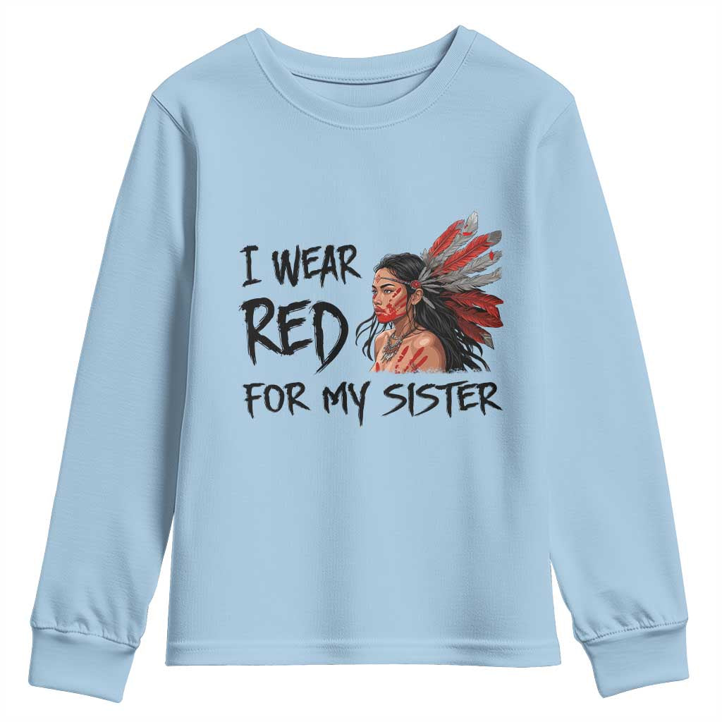 MMIW Indigenous Support Gift Youth Sweatshirt I Wear Red For My Sister