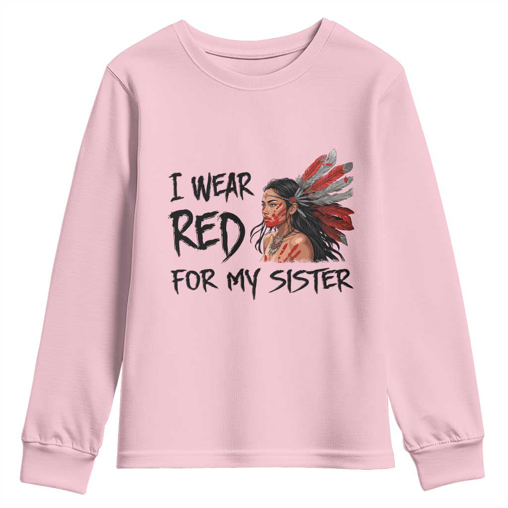 MMIW Indigenous Support Gift Youth Sweatshirt I Wear Red For My Sister