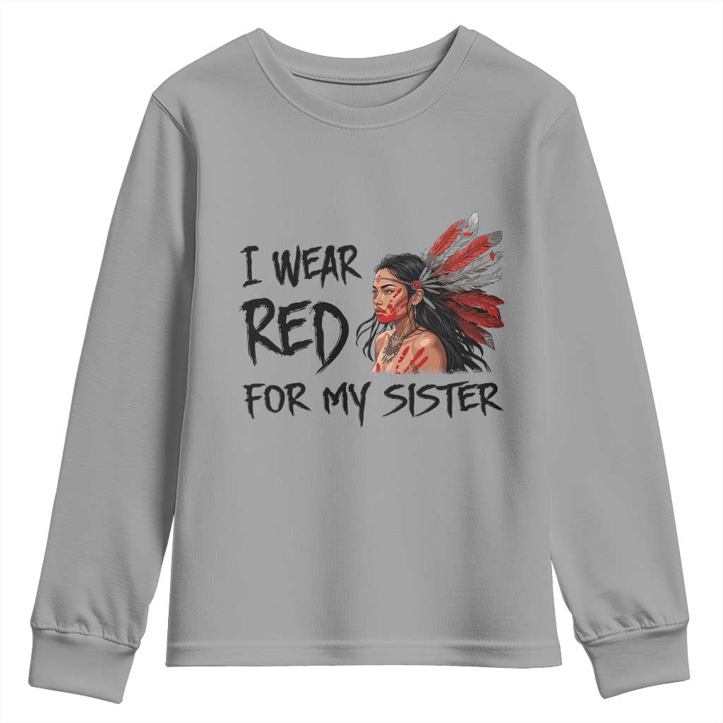 MMIW Indigenous Support Gift Youth Sweatshirt I Wear Red For My Sister