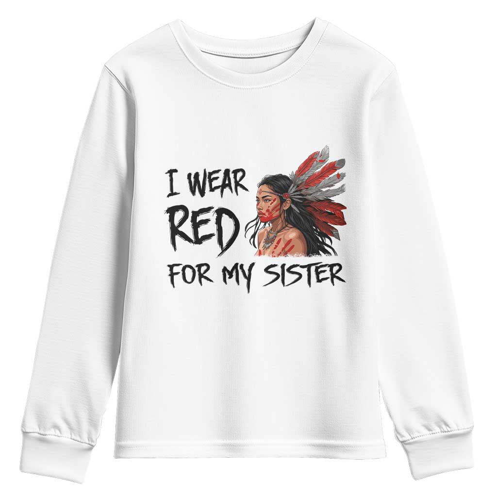 MMIW Indigenous Support Gift Youth Sweatshirt I Wear Red For My Sister