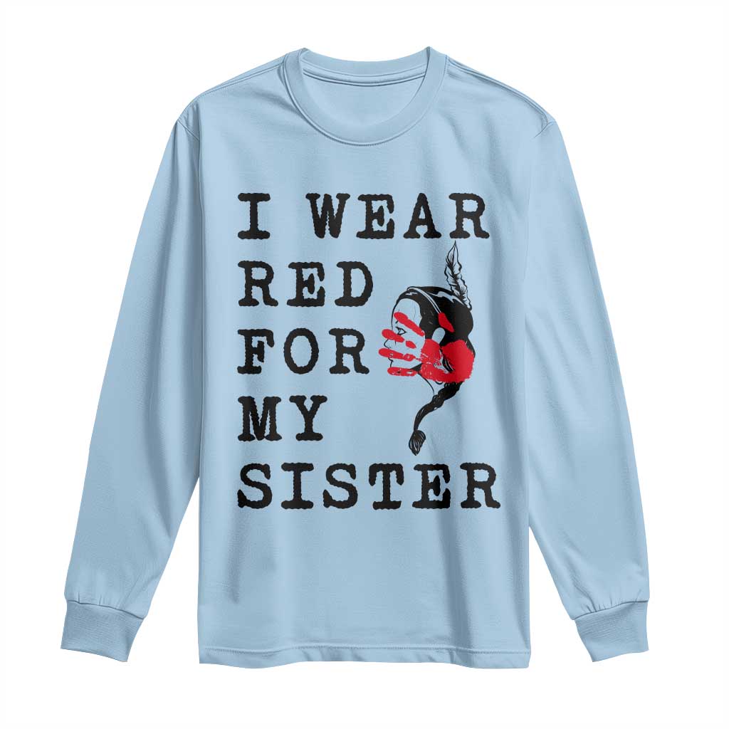 MMIW Native American Support Long Sleeve Shirt I Wear Red For My Sister