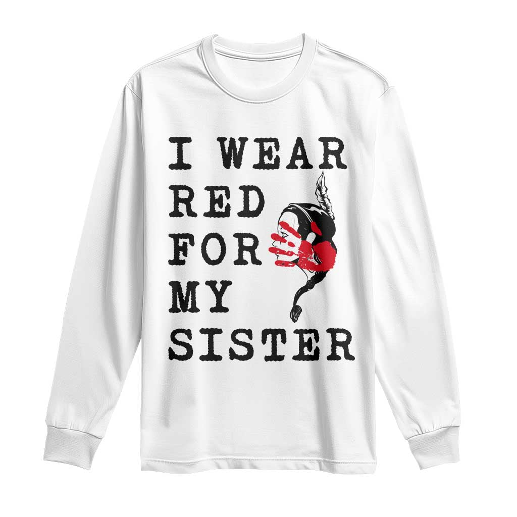 MMIW Native American Support Long Sleeve Shirt I Wear Red For My Sister