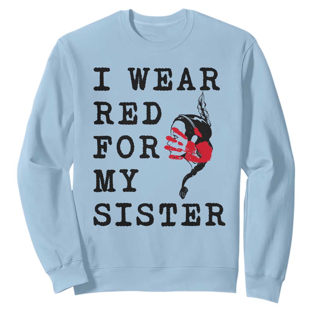 MMIW Native American Support Sweatshirt I Wear Red For My Sister