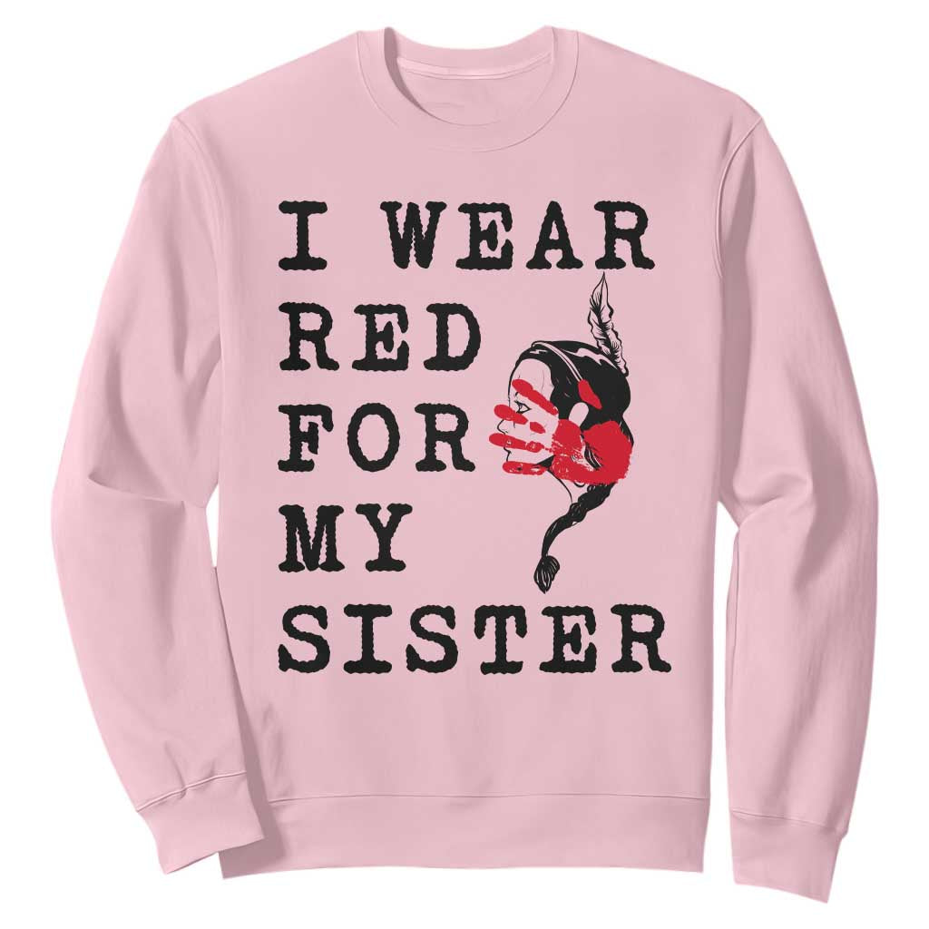 MMIW Native American Support Sweatshirt I Wear Red For My Sister