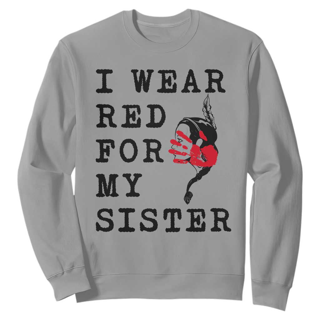 MMIW Native American Support Sweatshirt I Wear Red For My Sister