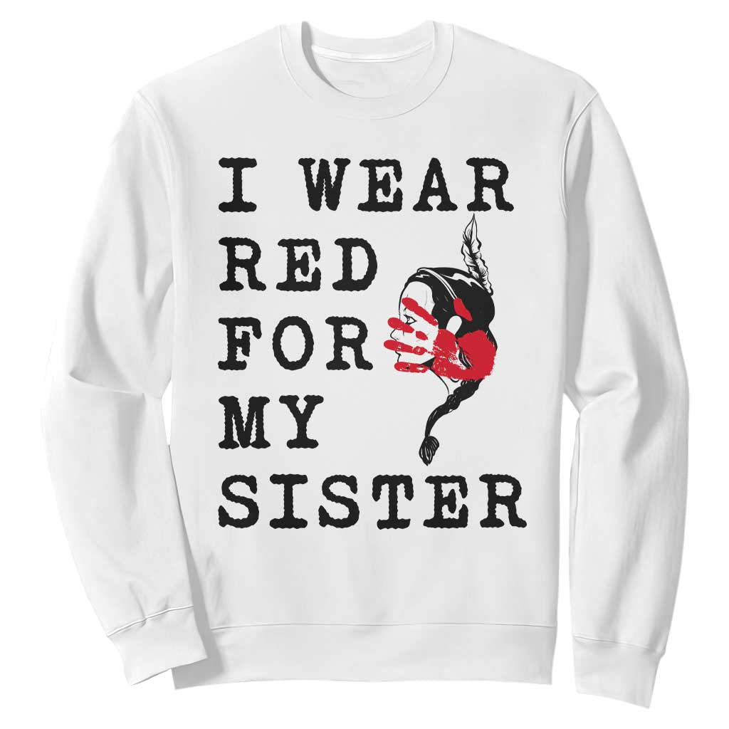 MMIW Native American Support Sweatshirt I Wear Red For My Sister