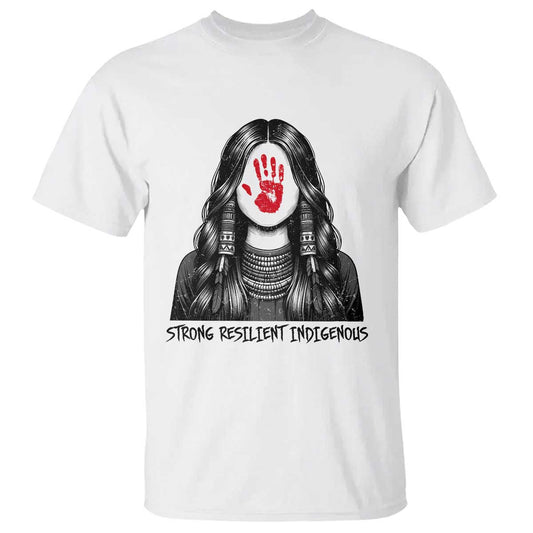 MMIW Strong Resilient Indigenous T Shirt Stand With Native Women Support