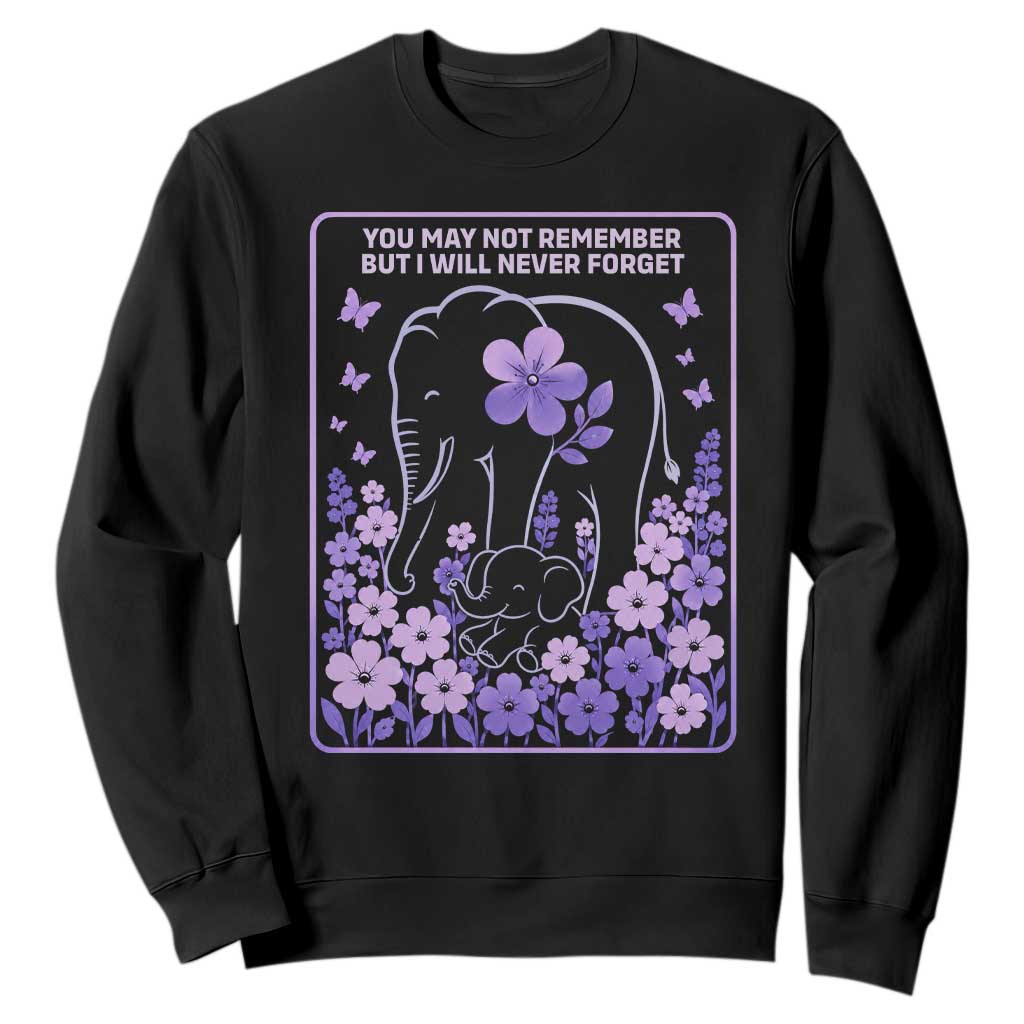 Elephant Alzheimers Purple Floral Support Sweatshirt You May Not Remember But I Will Never Forget