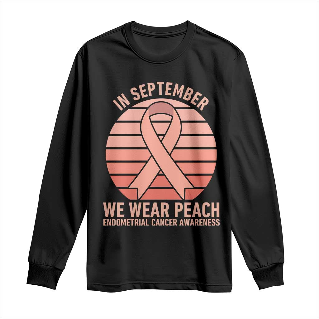 In September We Wear Peach Long Sleeve Shirt Endometrial Cancer Support