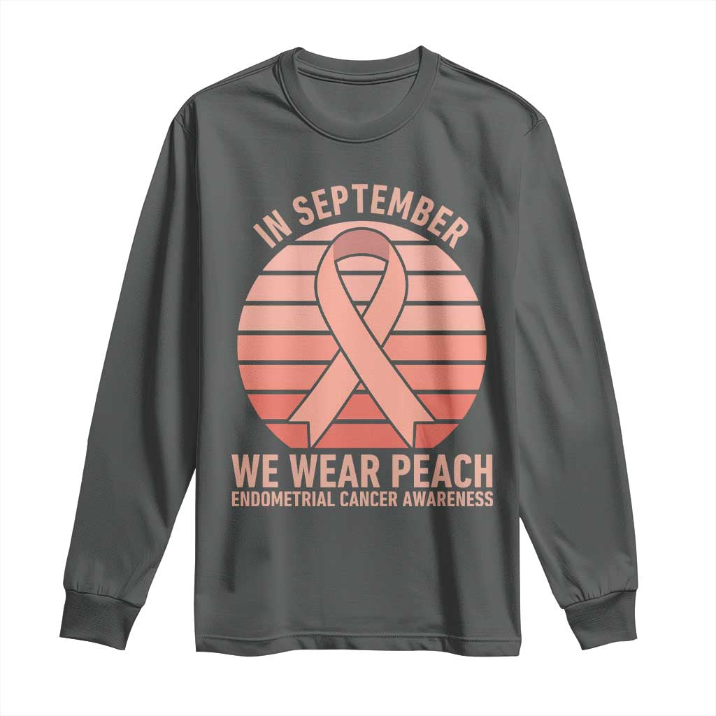 In September We Wear Peach Long Sleeve Shirt Endometrial Cancer Support