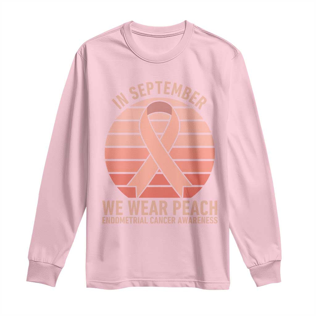 In September We Wear Peach Long Sleeve Shirt Endometrial Cancer Support