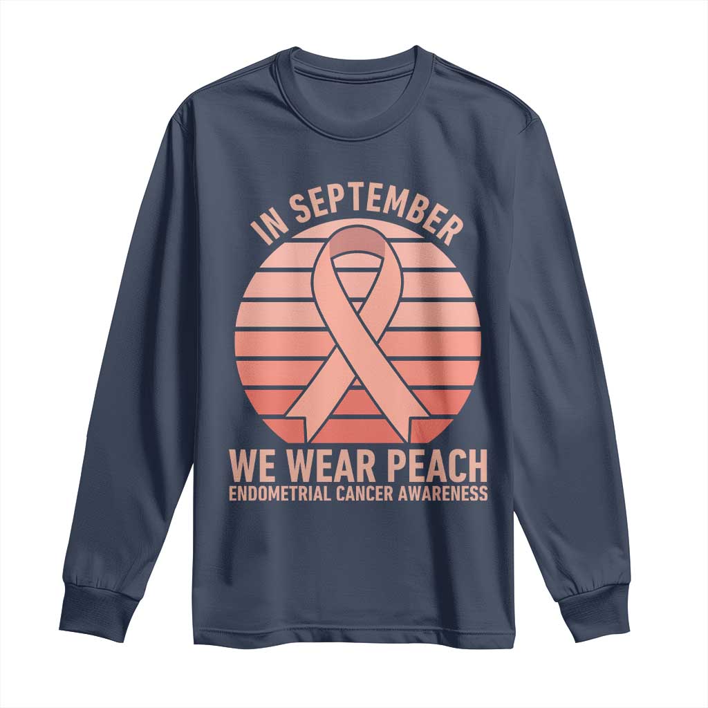 In September We Wear Peach Long Sleeve Shirt Endometrial Cancer Support