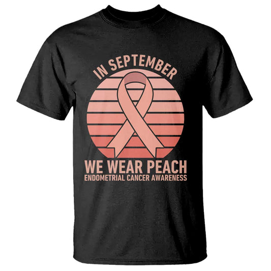 In September We Wear Peach T Shirt Endometrial Cancer Support