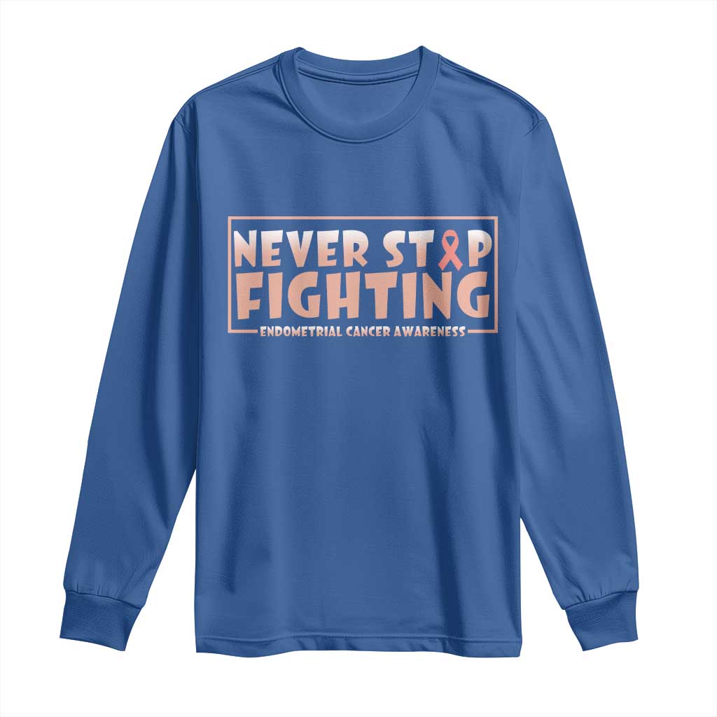 Endometrial Cancer Fighter Long Sleeve Shirt Never Stop Fighting Peach Ribbon
