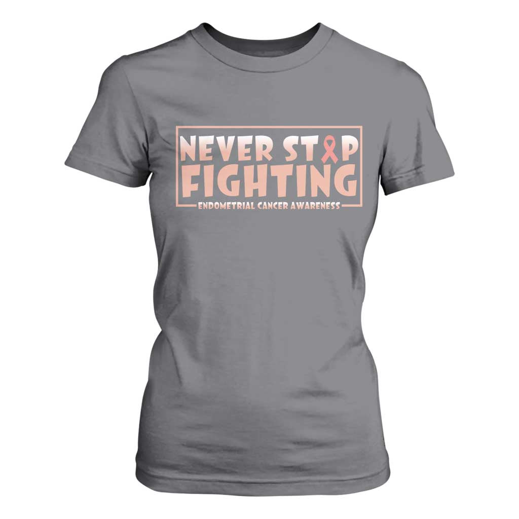 Endometrial Cancer Fighter T Shirt For Women Never Stop Fighting Peach Ribbon