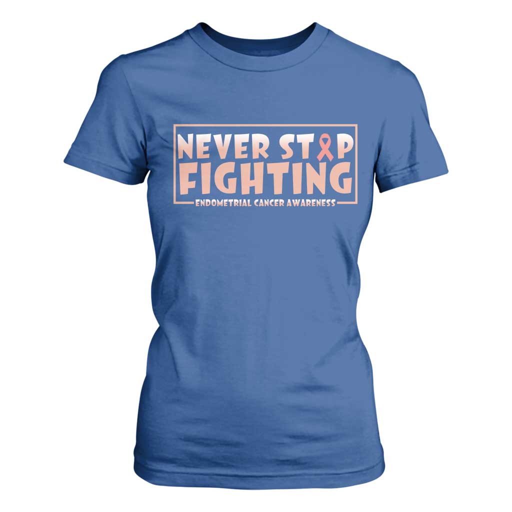 Endometrial Cancer Fighter T Shirt For Women Never Stop Fighting Peach Ribbon