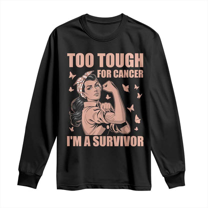 Endometrial Cancer Warrior Long Sleeve Shirt Too Tough For Cancer Im A Survivor