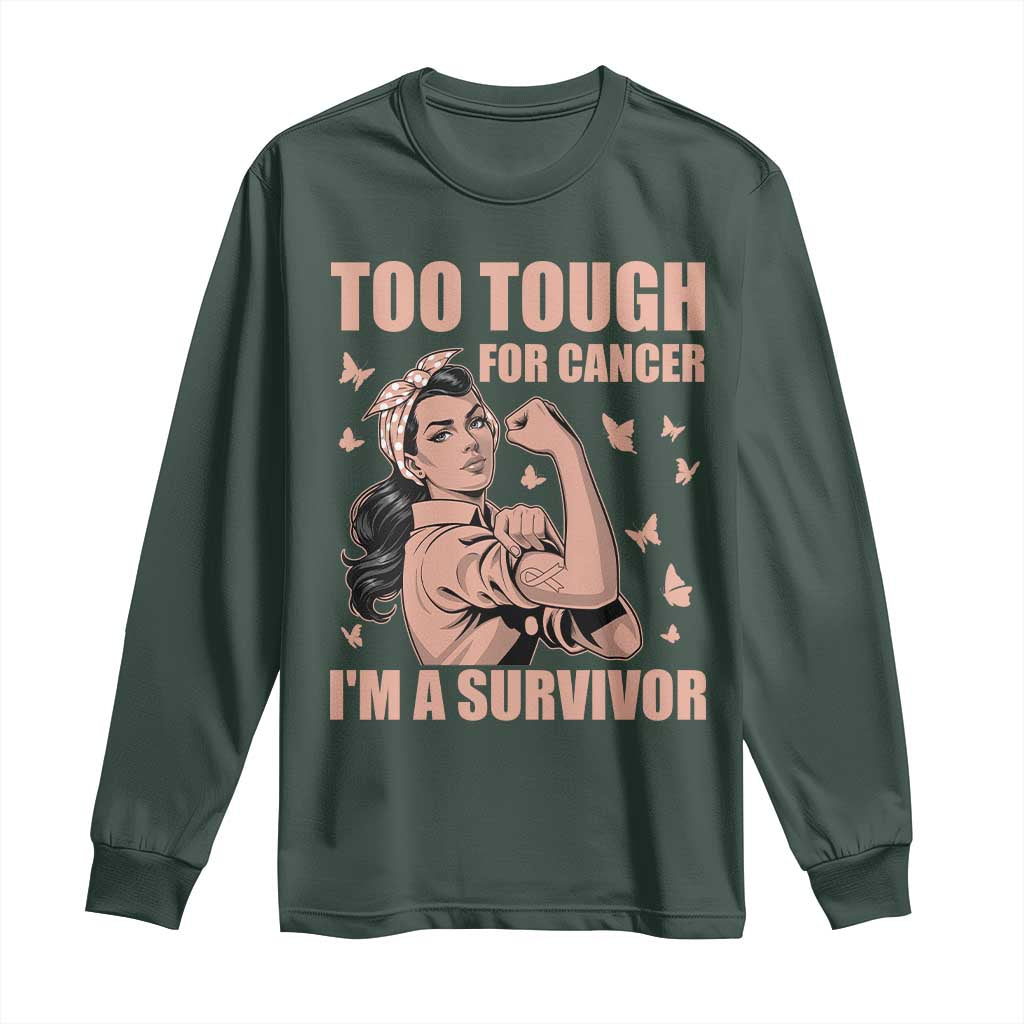 Endometrial Cancer Warrior Long Sleeve Shirt Too Tough For Cancer Im A Survivor