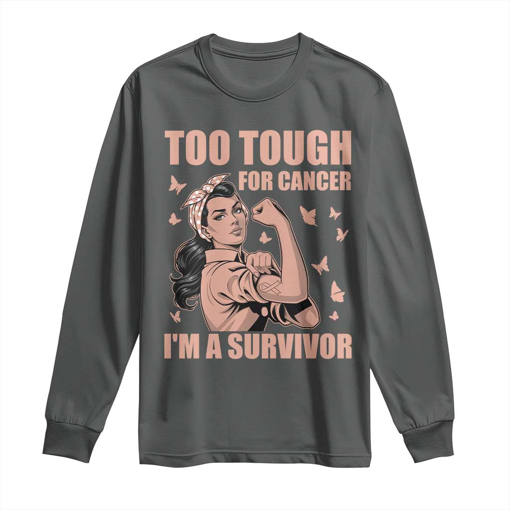 Endometrial Cancer Warrior Long Sleeve Shirt Too Tough For Cancer Im A Survivor