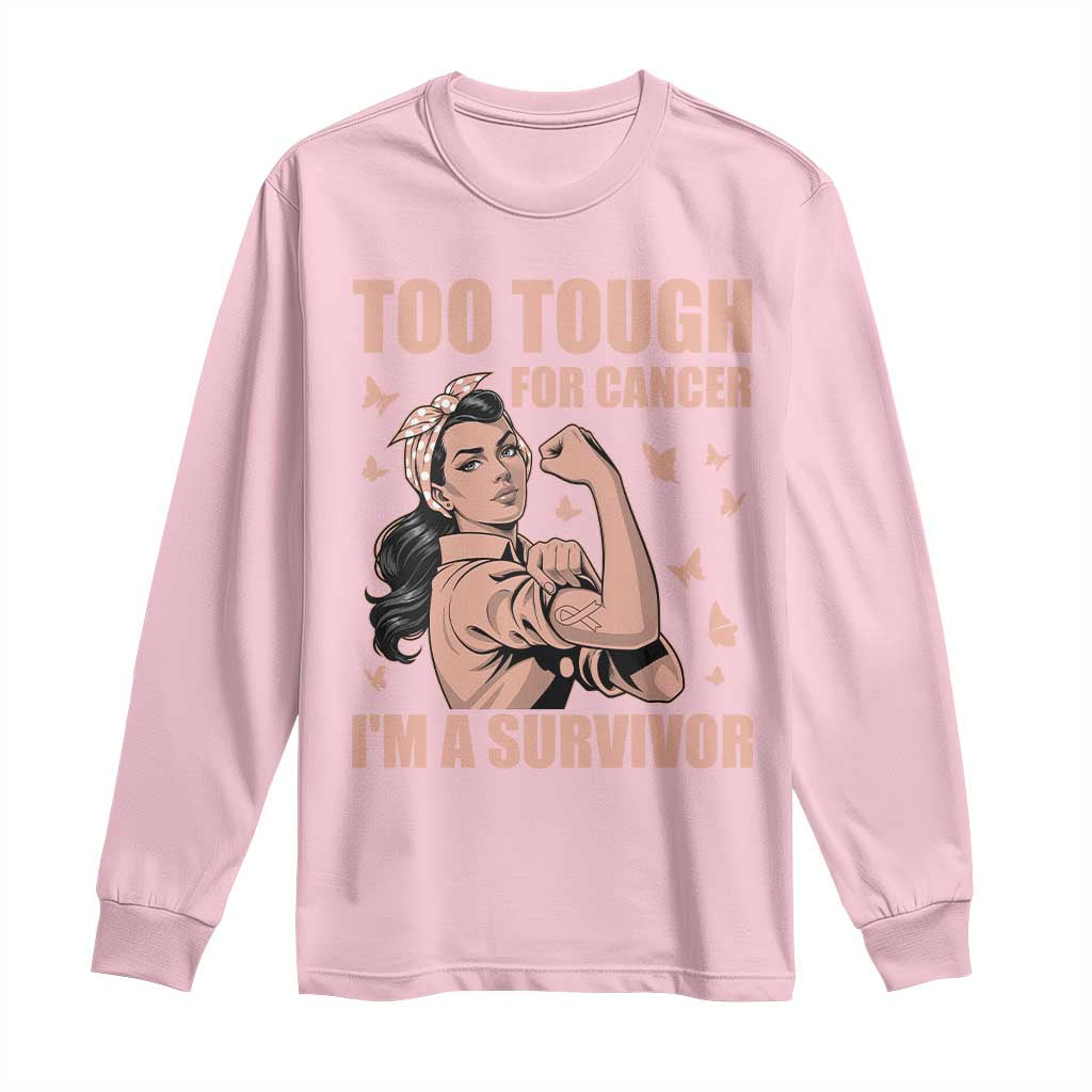 Endometrial Cancer Warrior Long Sleeve Shirt Too Tough For Cancer Im A Survivor