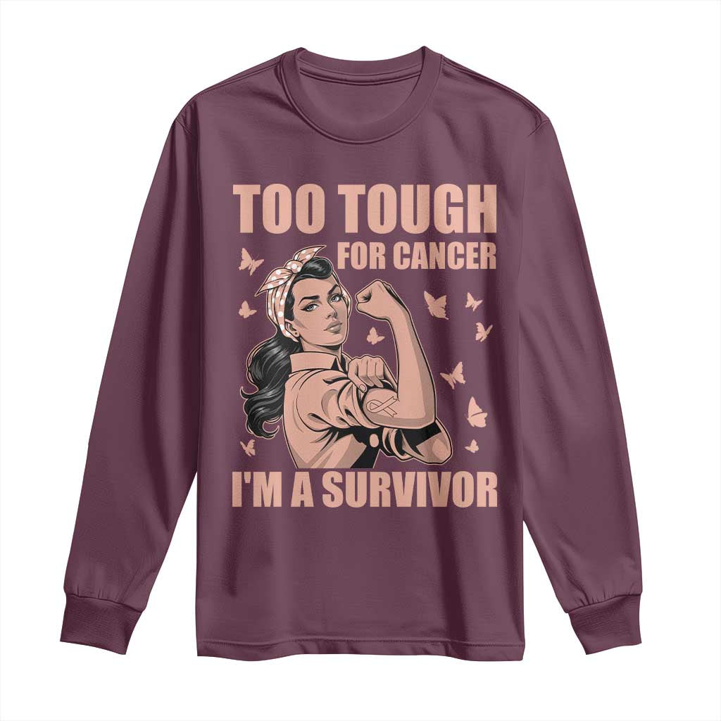 Endometrial Cancer Warrior Long Sleeve Shirt Too Tough For Cancer Im A Survivor
