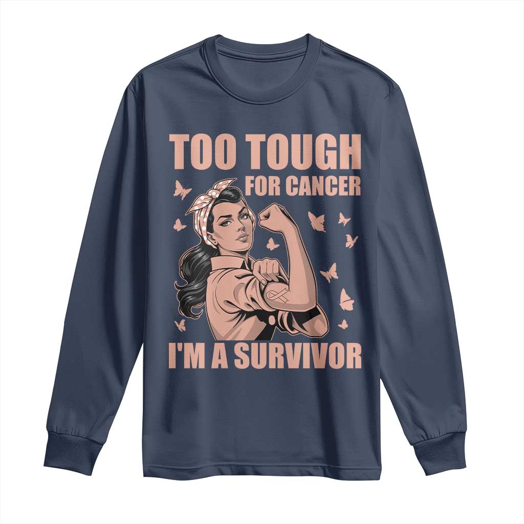 Endometrial Cancer Warrior Long Sleeve Shirt Too Tough For Cancer Im A Survivor