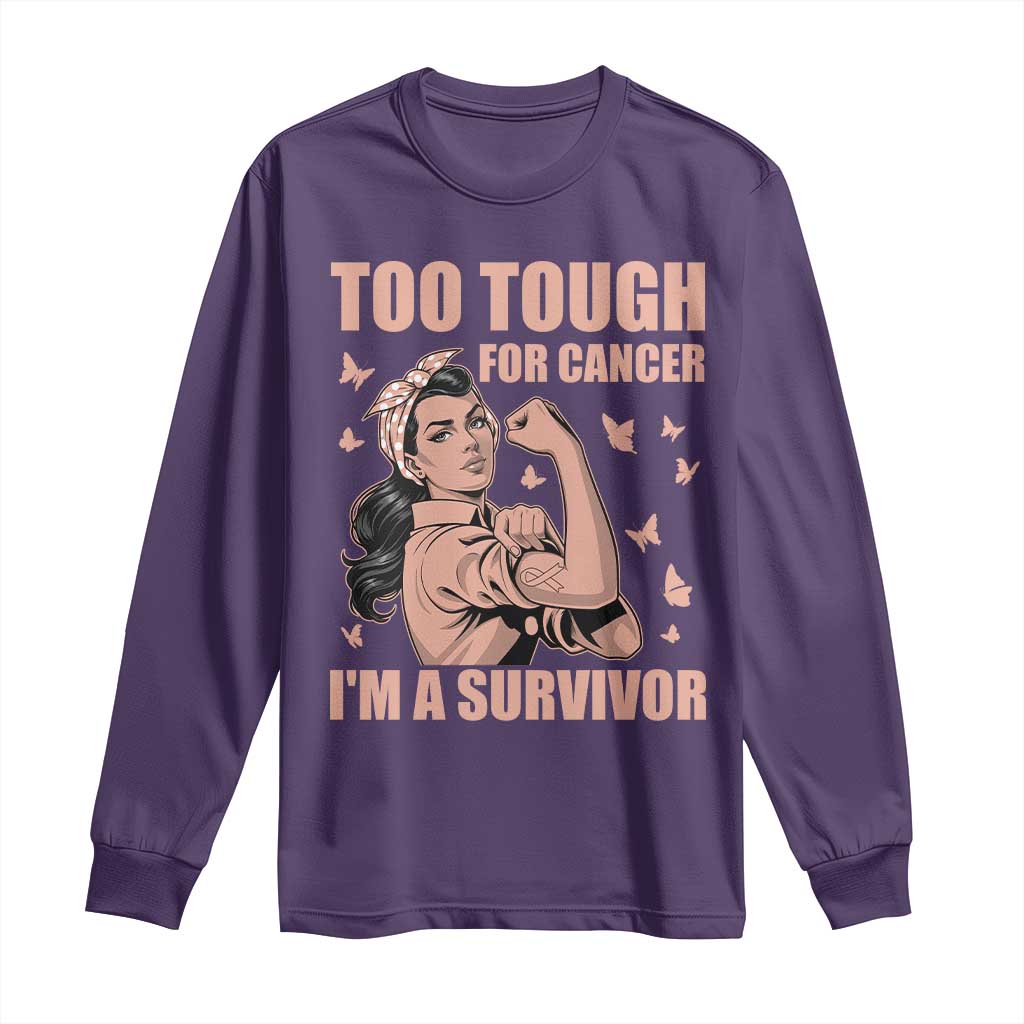 Endometrial Cancer Warrior Long Sleeve Shirt Too Tough For Cancer Im A Survivor