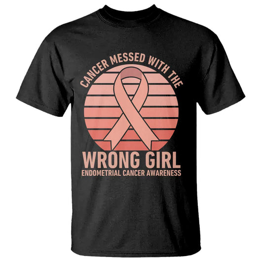Cancer Messed With The Wrong Girl T Shirt Endometrial Cancer Warrior