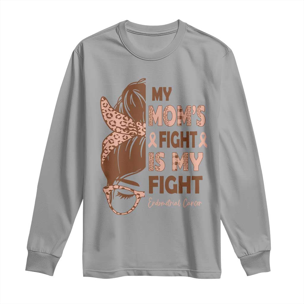 Endometrial Cancer Support Long Sleeve Shirt My Moms Fight My Fight