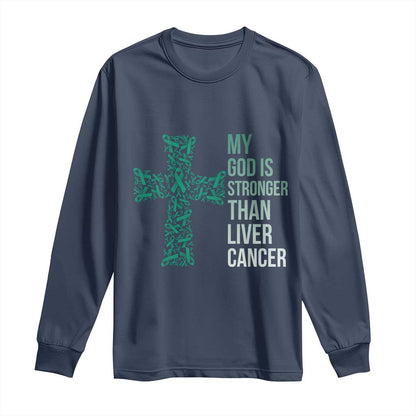 My God Is Stronger Than Liver Cancer Long Sleeve Shirt Faith Hope Support Gift