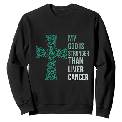 My God Is Stronger Than Liver Cancer Sweatshirt Faith Hope Support Gift