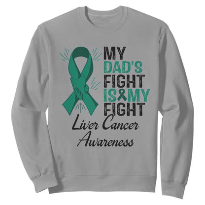 Liver Cancer Support Warrior Gift Sweatshirt My Dad Fight My Fight