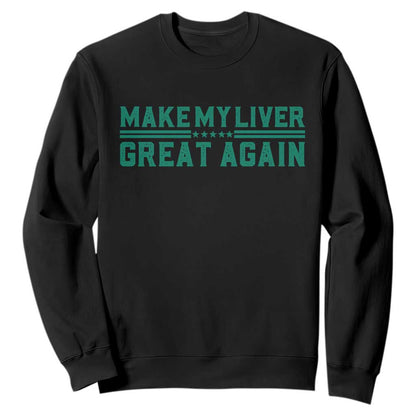 Make My Liver Great Again Sweatshirt Liver Cancer Support Gift