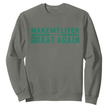 Make My Liver Great Again Sweatshirt Liver Cancer Support Gift