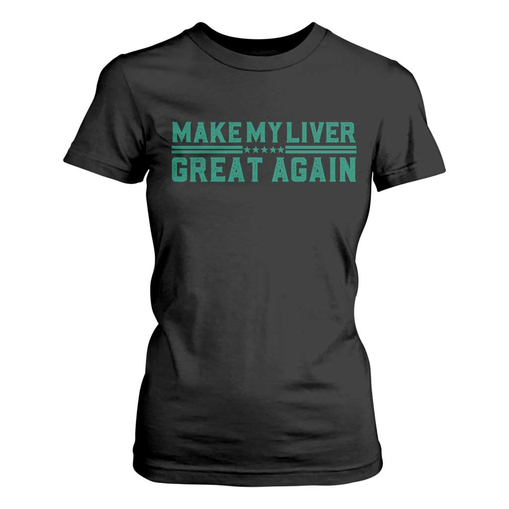 Make My Liver Great Again T Shirt For Women Liver Cancer Support Gift