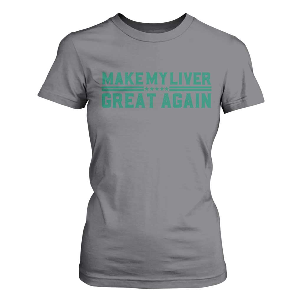 Make My Liver Great Again T Shirt For Women Liver Cancer Support Gift