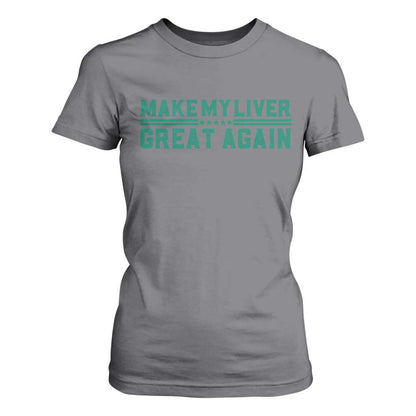 Make My Liver Great Again T Shirt For Women Liver Cancer Support Gift
