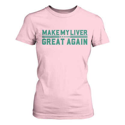 Make My Liver Great Again T Shirt For Women Liver Cancer Support Gift