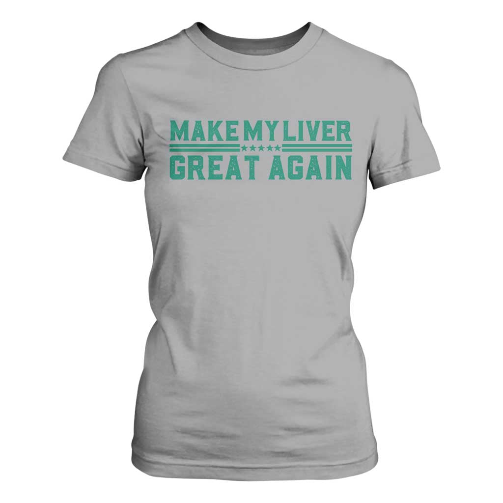 Make My Liver Great Again T Shirt For Women Liver Cancer Support Gift