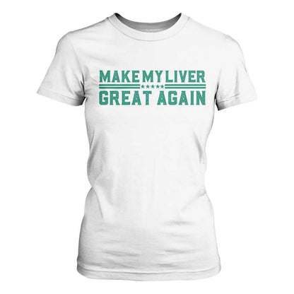 Make My Liver Great Again T Shirt For Women Liver Cancer Support Gift