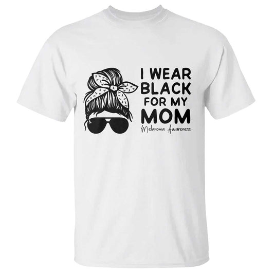 I Wear Black For My Mom T Shirt Melanoma Support Family Gift